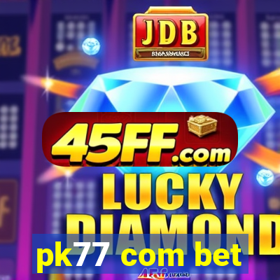 pk77 com bet